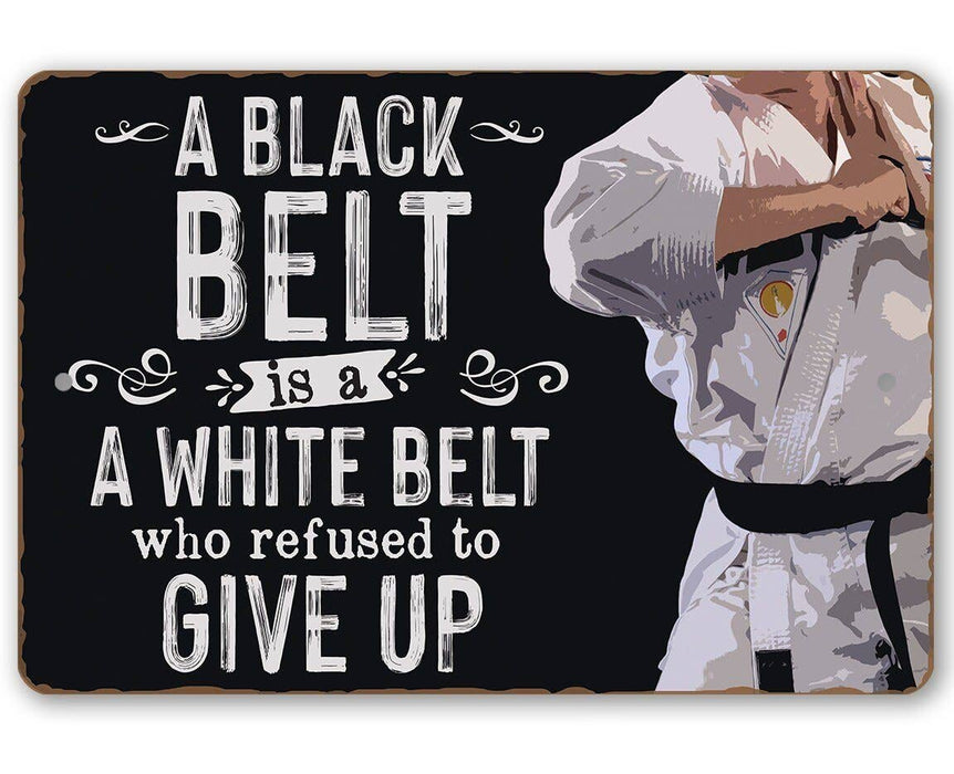 Lone Star Art - A Black Belt is a White Belt Who Refused to Give Up - Metal Sign