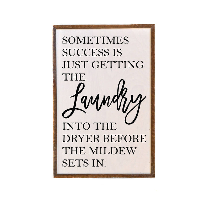 Sometimes Success Is Just Getting The Laundry Into the Dryer Sign | 12" x 18"