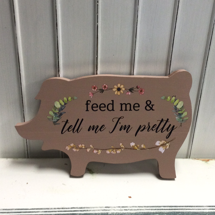 Feed Me & Tell Me I’m Pretty Pig Sign